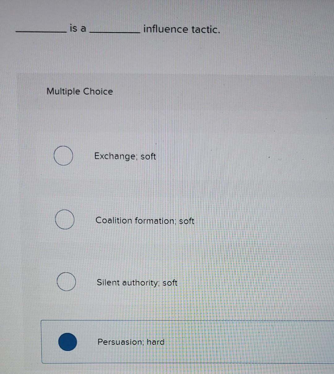 is a influence tactic. Multiple Choice Exchange;
