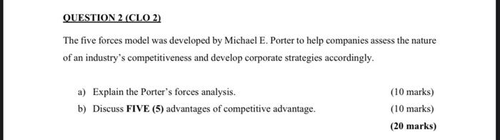 QUESTION 2 (CLO 2) The five forces model was