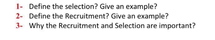 HRM COURSE 1- Define the selection? Give an