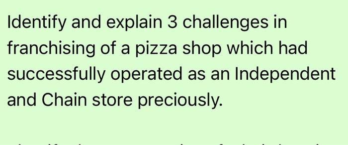 Identify and explain 3 challenges in franchising