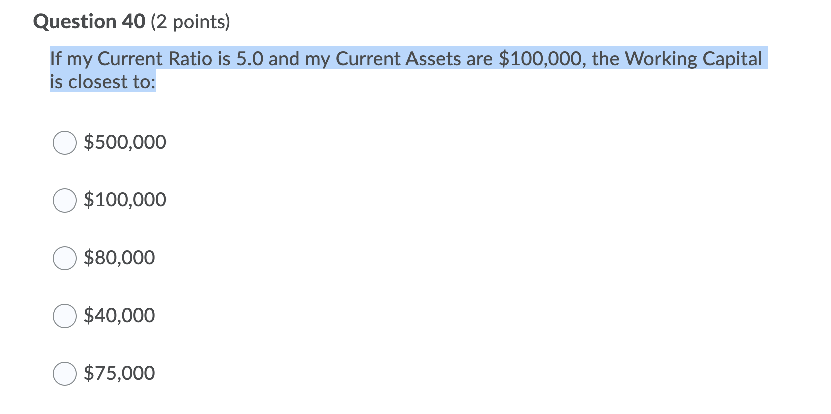 Question 40 (2 points) If my Current Ratio is 5.0