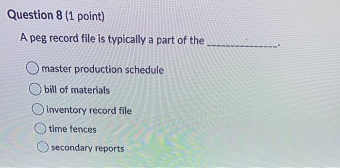 Question 8 (1 point) A peg record file is
