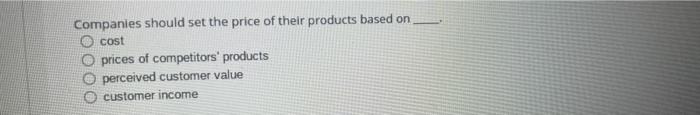 Companies should set the price of their products