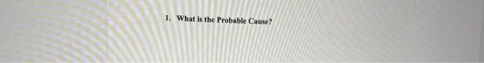 1. What is the Probable Cause