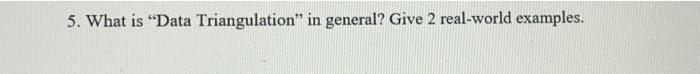 5. What is "Data Triangulation" in general? Give