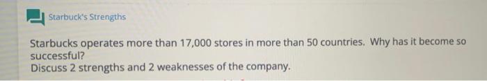 Starbuck's Strengths Starbucks operates more than