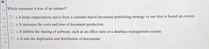 Which statement is true of an intranet? a. It