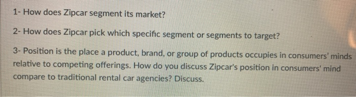 1- How does Zipcar segment its market? 2- How