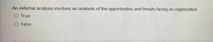 An external analysis involves an analysis of the