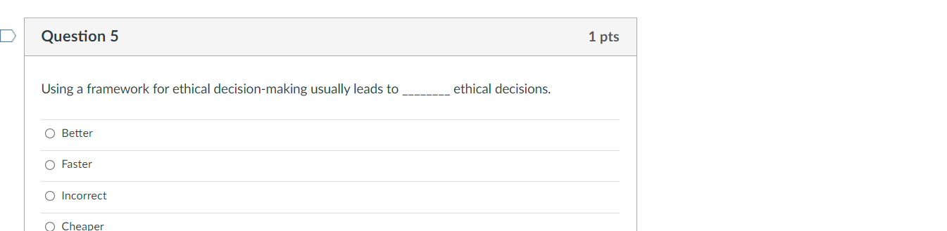 Question 5 1 pts Using a framework for ethical