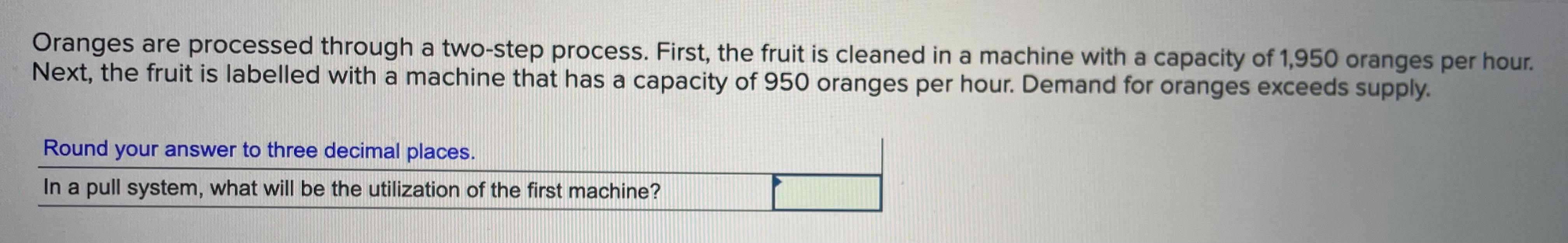 Oranges are processed through a two-step process.