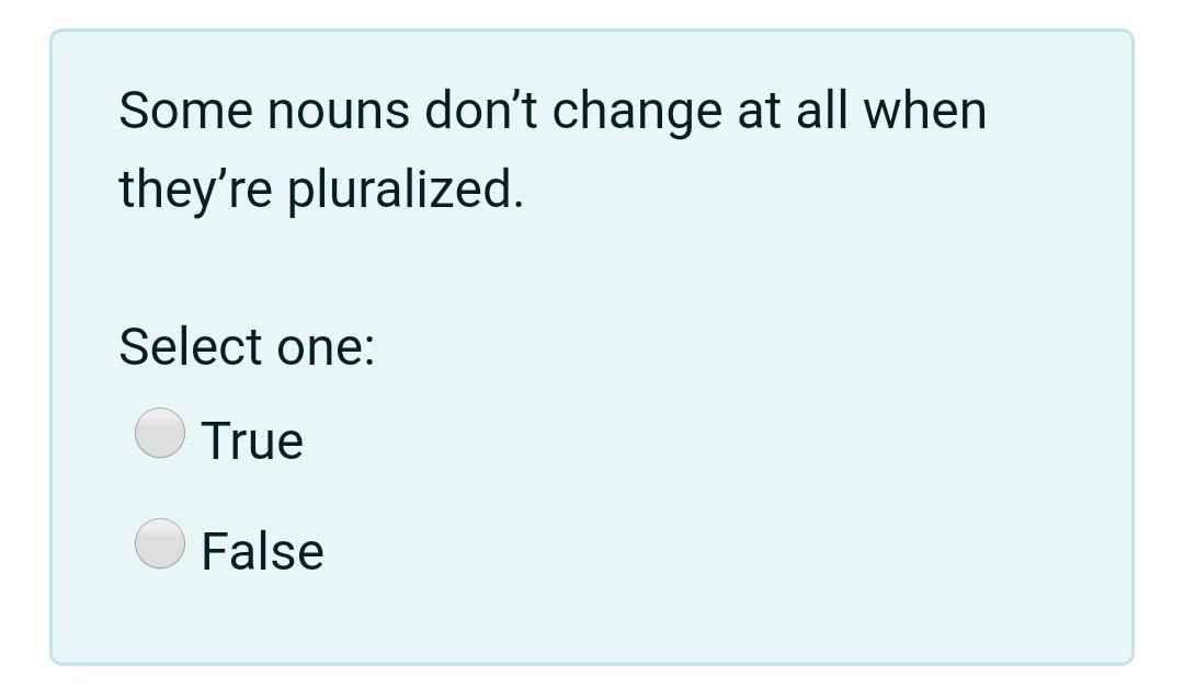 Some nouns don't change at all when they're