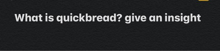 What is quickbread? give an insight