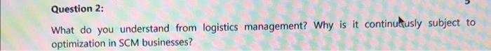 Question 2: What do you understand from logistics