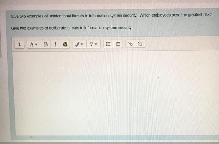 Give two examples of unintentional threats to