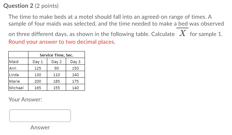 Question 2 (2 points) The time to make beds at a