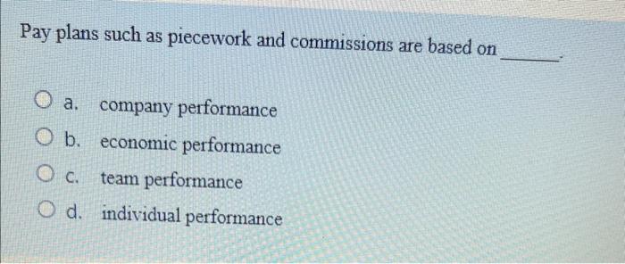 Pay plans such as piecework and commissions are