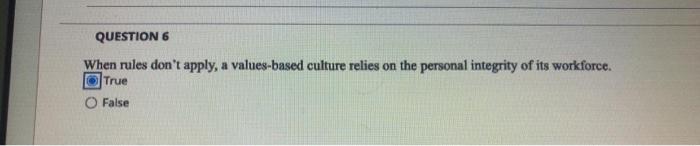 QUESTION 6 When rules don't apply, a values-based