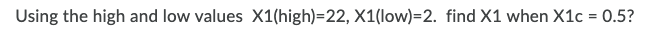 Using the high and low values X1(high)=22,