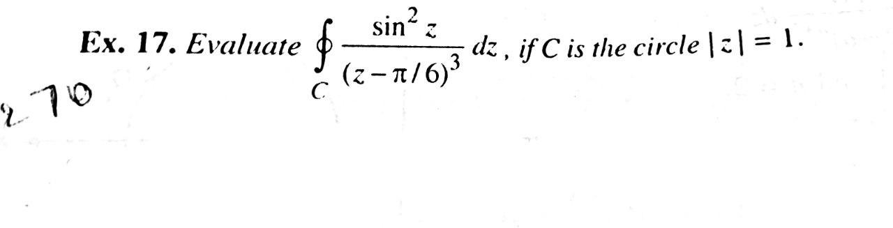 sin? Ex. 17. Evaluate & dz, if C is the circle