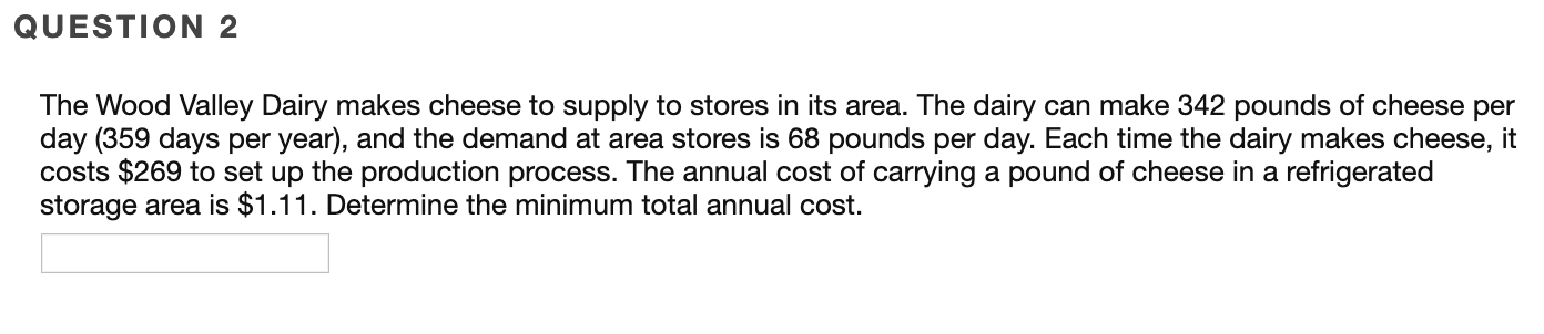 QUESTION 2 The Wood Valley Dairy makes cheese to