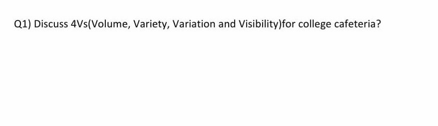 Q1) Discuss 4Vs(Volume, Variety, Variation and