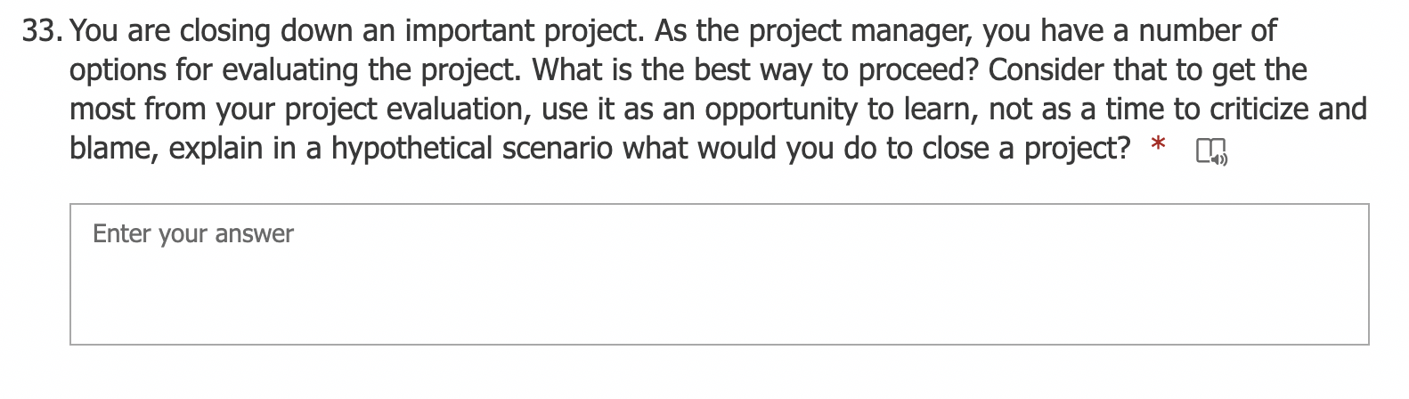 33. You are closing down an important project. As