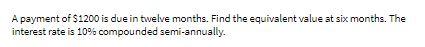 A payment of $1200 is due in twelve months. Find