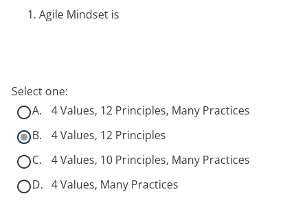 1. Agile Mindset is Select one: OA. 4 Values, 12