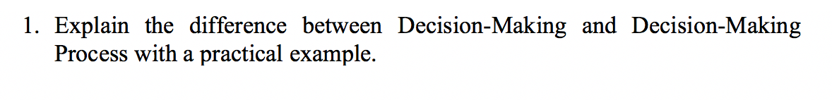 1. Explain the difference between Decision-Making