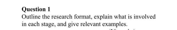 Question 1 Outline the research format, explain