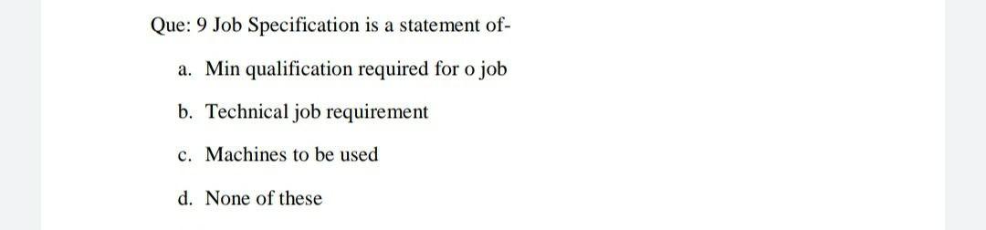 Operations Management Que: 9 Job Specification is
