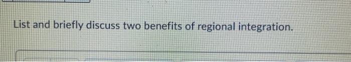 List and briefly discuss two benefits of regional