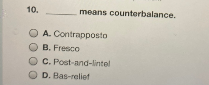 10. means counterbalance. A. Contrapposto B.