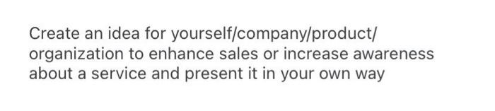Create an idea for yourself/company/product/