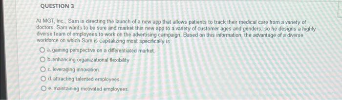 QUESTION 3 At MGT, Inc., Sam is directing the