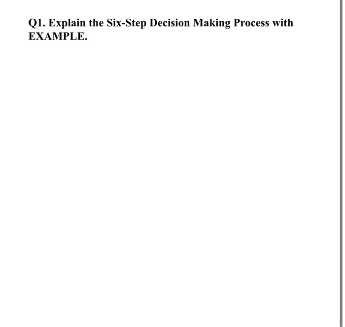 Q1. Explain the Six-Step Decision Making Process