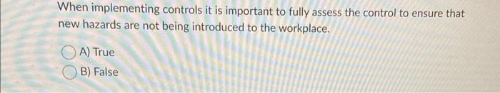 When implementing controls it is important to