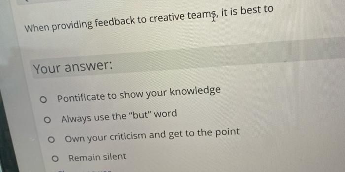 When providing feedback to creative teame, it is