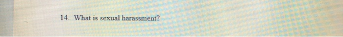 14. What is sexual harassment