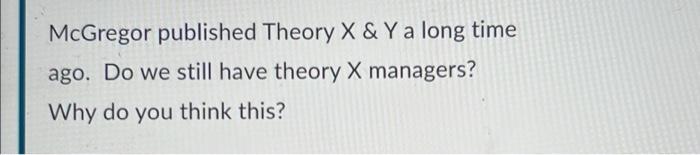 McGregor published Theory X & Y a long time ago.