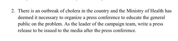 2. There is an outbreak of cholera in the country