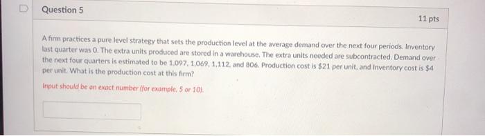 Question 5 11 pts A firm practices a pure level