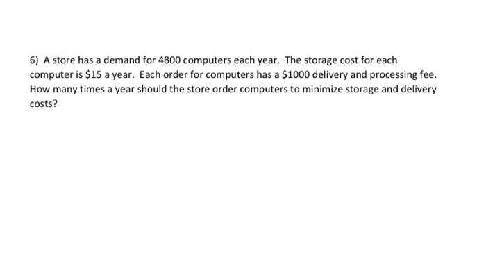 6) A store has a demand for 4800 computers each