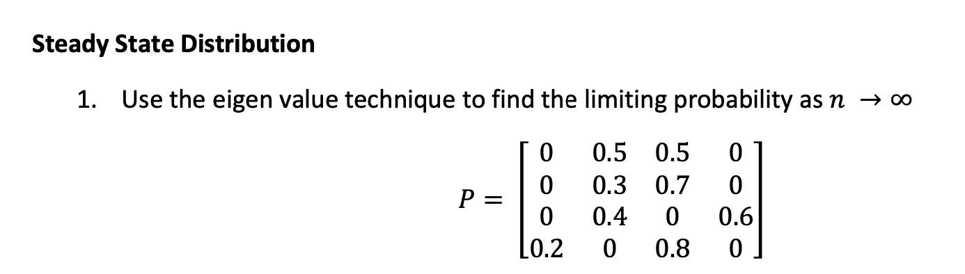 Steady State Distribution 1. Use the eigen value