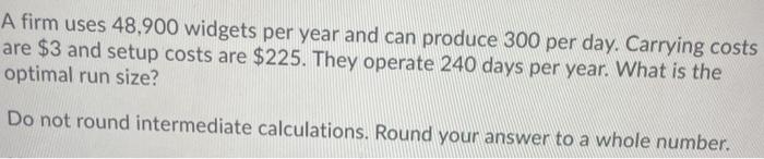 A firm uses 48,900 widgets per year and can