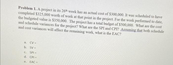 Problem 1. A project in its 26th week has an