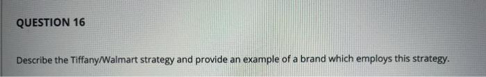 QUESTION 16 Describe the Tiffany/Walmart strategy