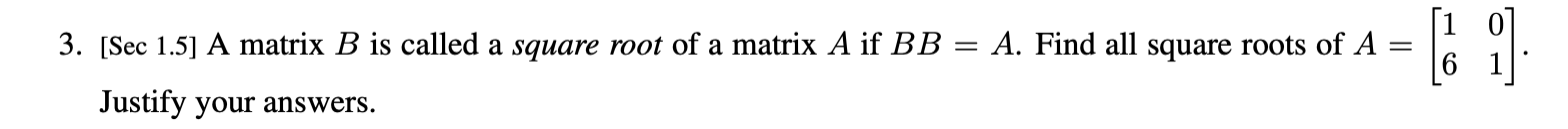 3. [Sec 1.5] A matrix B is called a square root