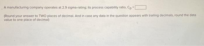 A manufacturing company operates at 2.9